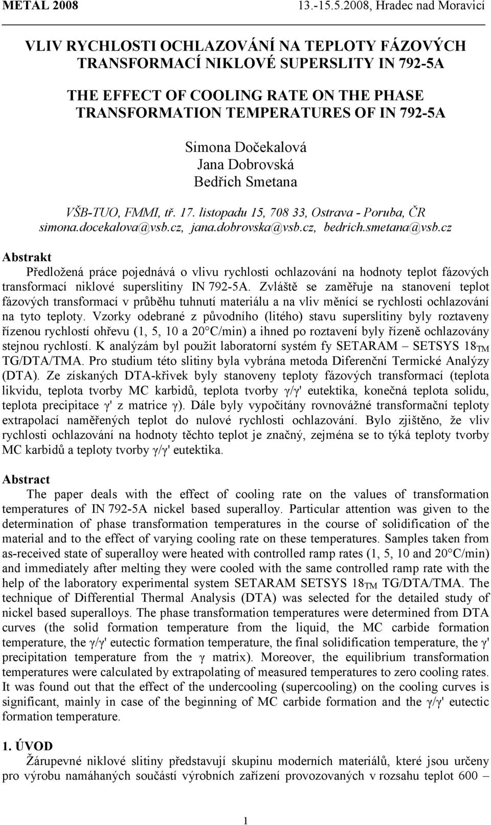 cz Abstrakt Předložená práce pojednává o vlivu rychlosti ochlazování na hodnoty teplot fázových transformací niklové superslitiny IN 792-A.