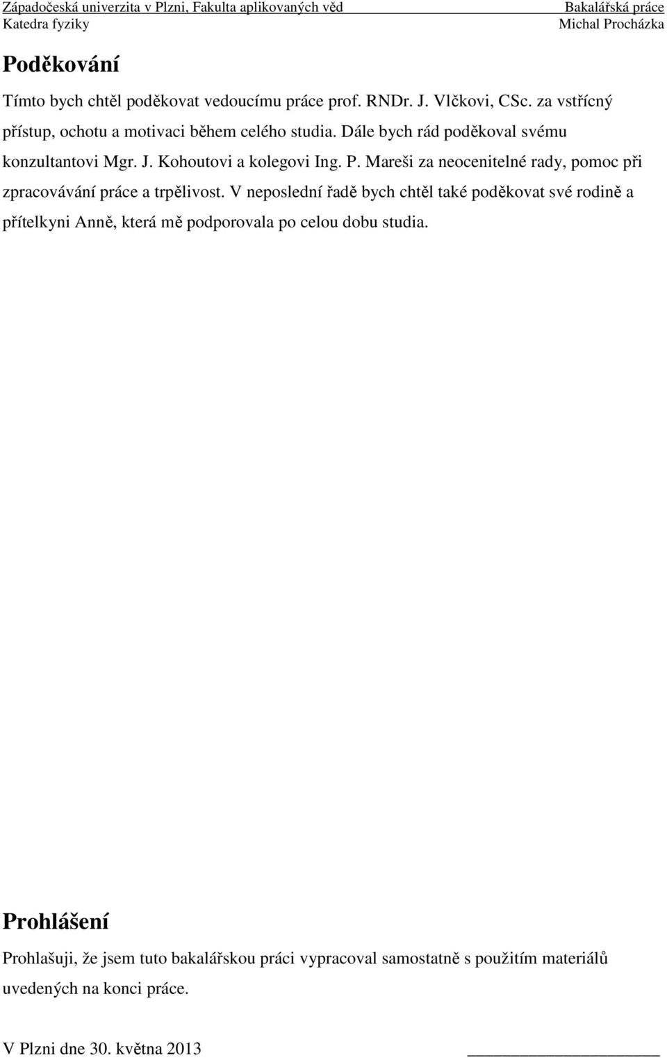Mareši za neocenitelné rady, pomoc při zpracovávání práce a trpělivost.