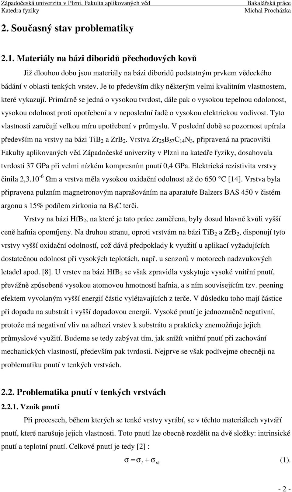 Primárně se jedná o vysokou tvrdost, dále pak o vysokou tepelnou odolonost, vysokou odolnost proti opotřebení a v neposlední řadě o vysokou elektrickou vodivost.
