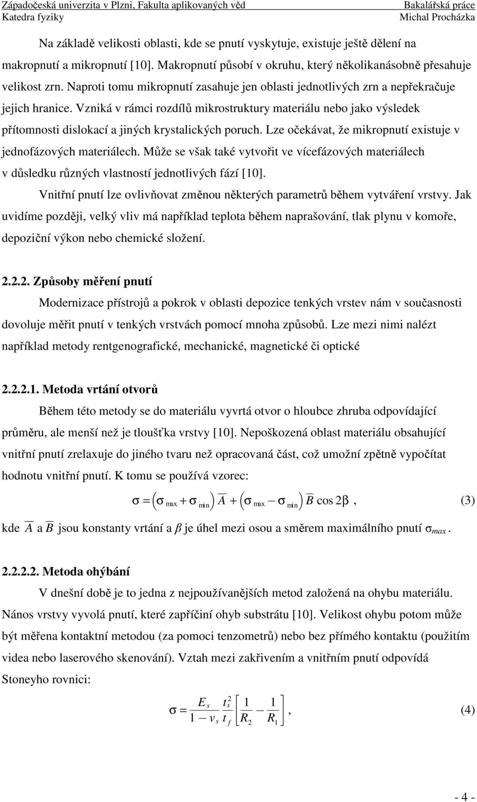 Vzniká v rámci rozdílů mikrostruktury materiálu nebo jako výsledek přítomnosti dislokací a jiných krystalických poruch. Lze očekávat, že mikropnutí existuje v jednofázových materiálech.