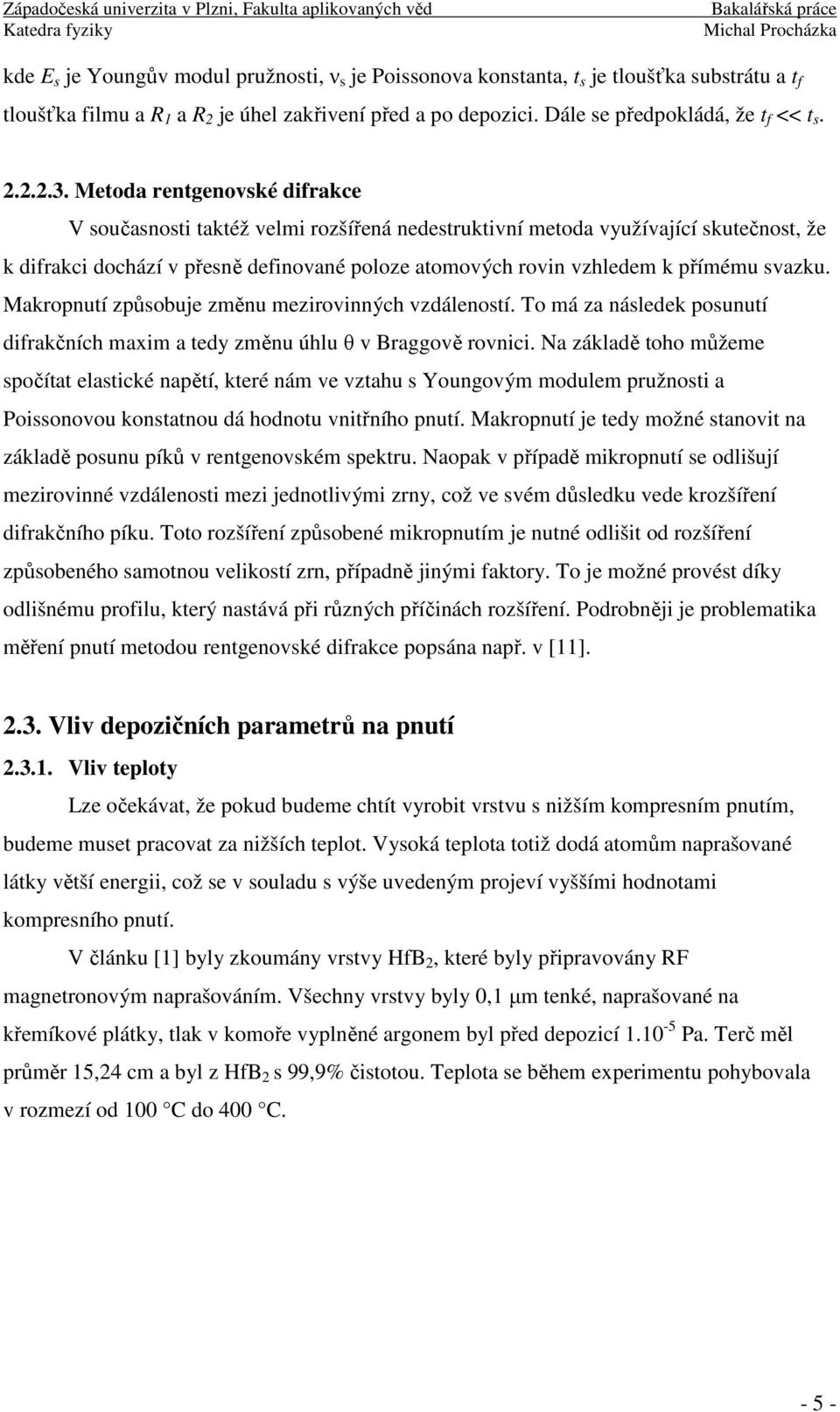 svazku. Makropnutí způsobuje změnu mezirovinných vzdáleností. To má za následek posunutí difrakčních maxim a tedy změnu úhlu θ v Braggově rovnici.