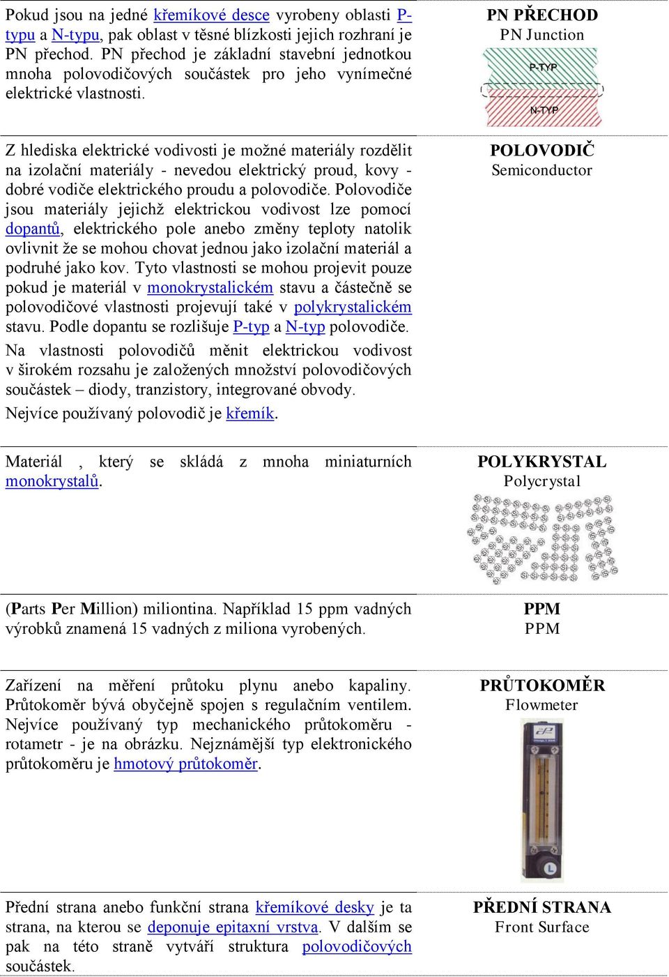 PN PŘECHOD PN Junction Z hlediska elektrické vodivosti je možné materiály rozdělit na izolační materiály - nevedou elektrický proud, kovy - dobré vodiče elektrického proudu a polovodiče.