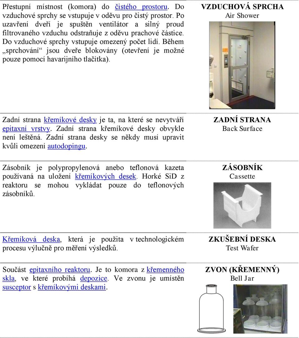 Během sprchování jsou dveře blokovány (otevření je možné pouze pomocí havarijního tlačítka). VZDUCHOVÁ SPRCHA Air Shower Zadní strana křemíkové desky je ta, na které se nevytváří epitaxní vrstvy.