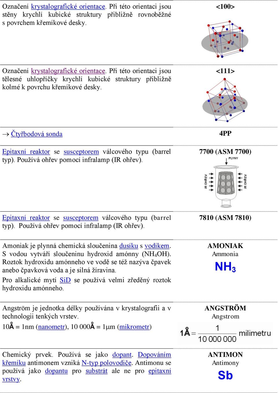 Používá ohřev pomocí infralamp (IR ohřev). 4PP 7700 (ASM 7700) Epitaxní reaktor se susceptorem válcového typu (barrel typ). Používá ohřev pomocí infralamp (IR ohřev).