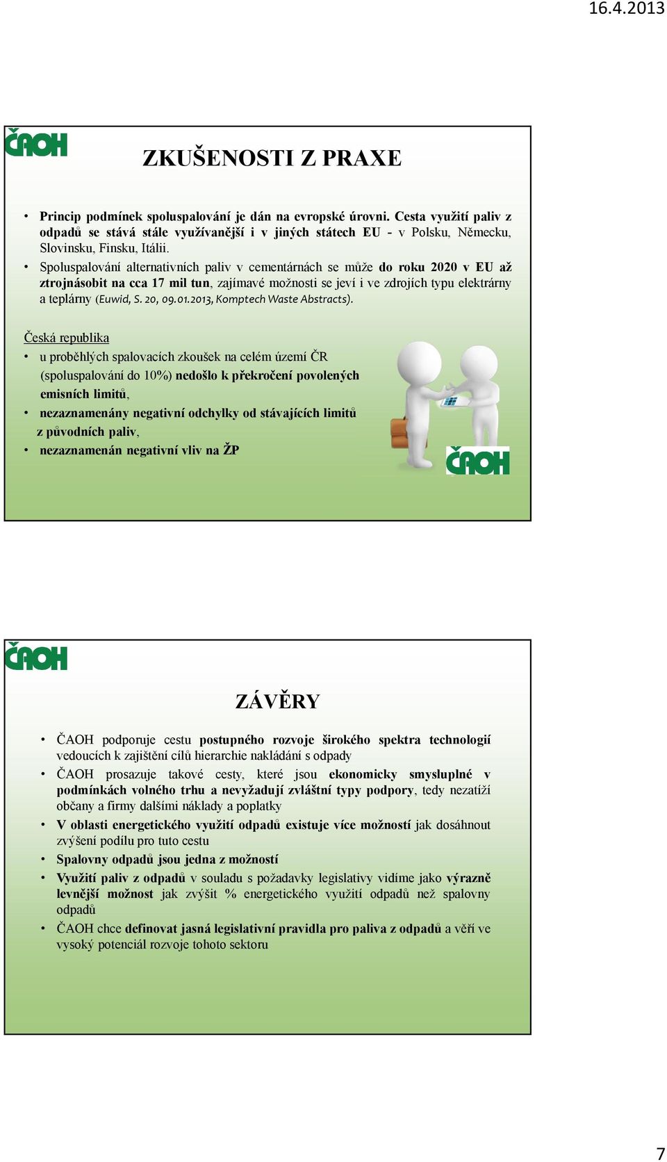 Spoluspalování alternativních paliv v cementárnách se může do roku 2020 v EU až ztrojnásobit na cca 17 mil tun, zajímavé možnosti se jeví i ve zdrojích typu elektrárny a teplárny (Euwid, S. 20, 09.01.