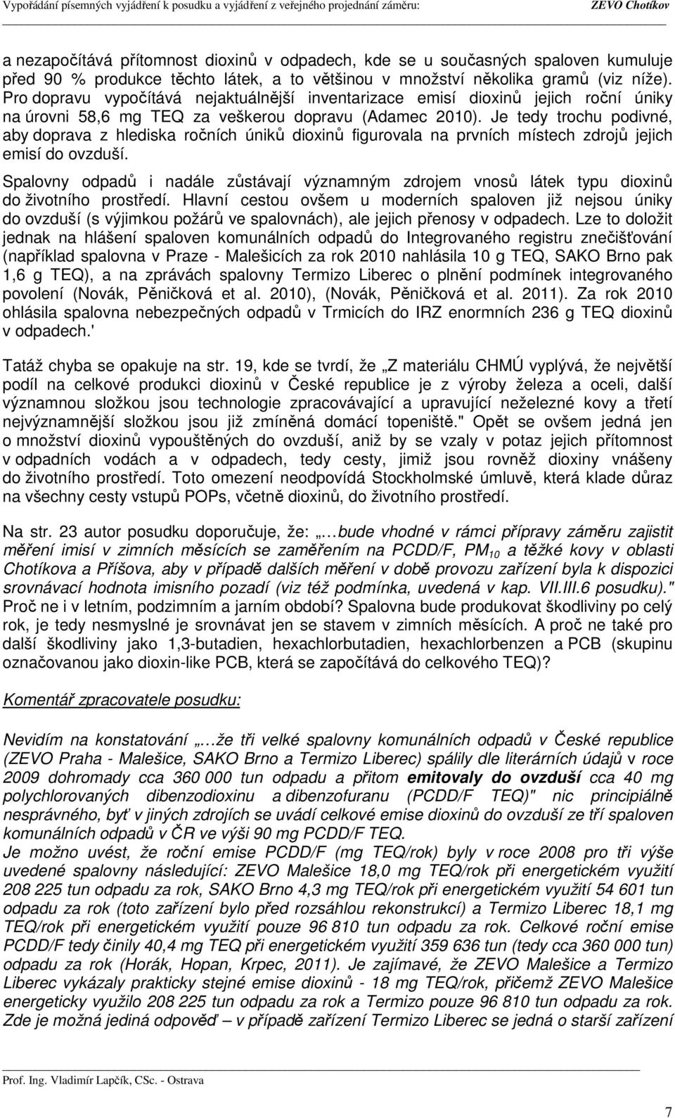 Je tedy trochu podivné, aby doprava z hlediska ročních úniků dioxinů figurovala na prvních místech zdrojů jejich emisí do ovzduší.