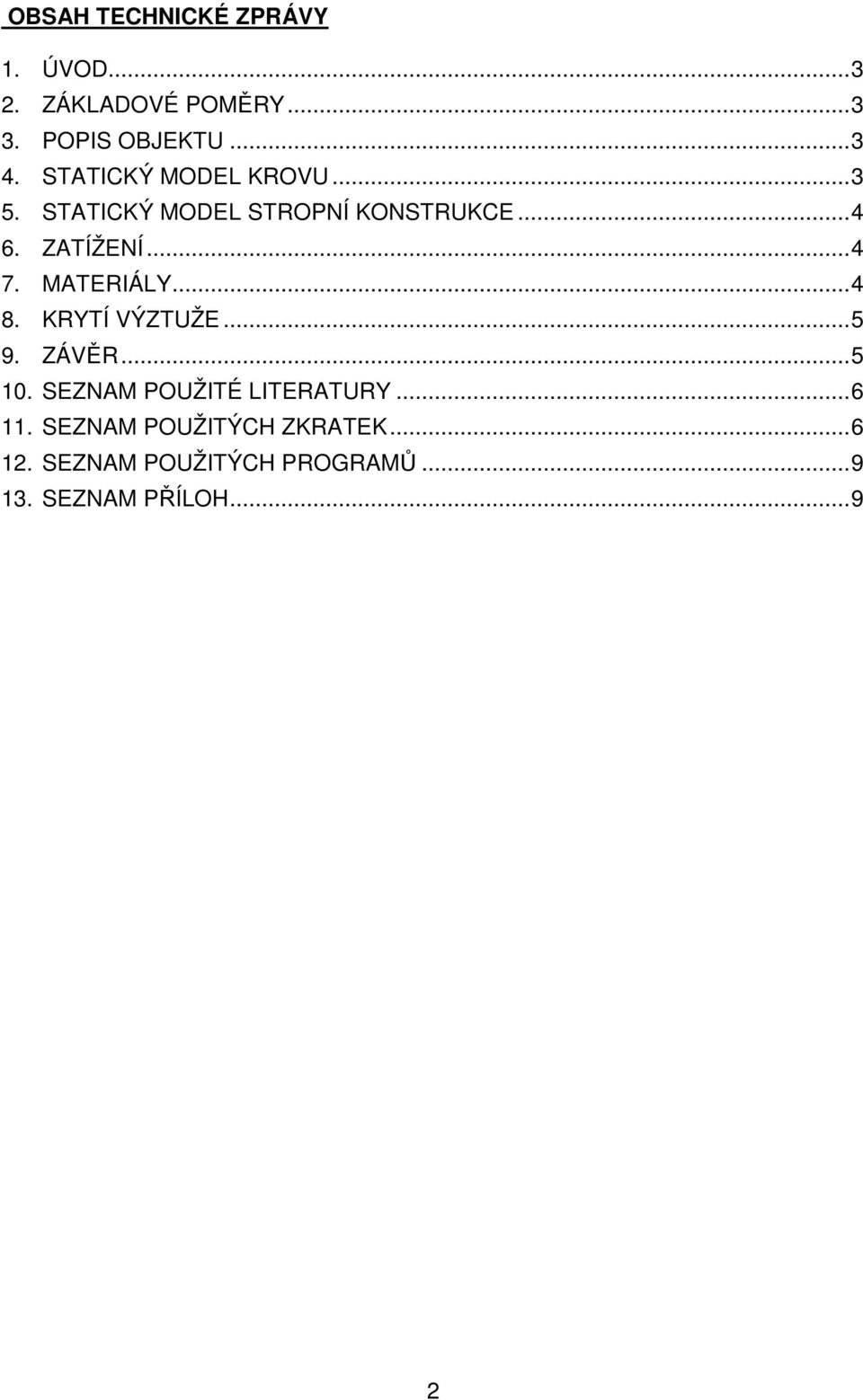 MATERIÁLY... 4 8. KRYTÍ VÝZTUŽE... 5 9. ZÁVĚR... 5 10. SEZNAM POUŽITÉ LITERATURY... 6 11.