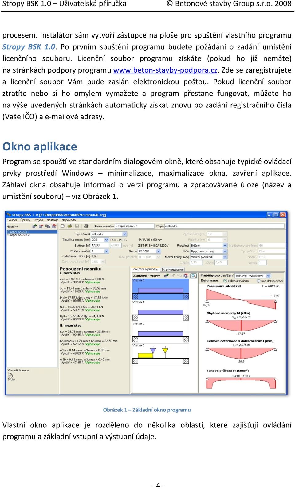 Pokud licenční soubor ztratíte nebo si ho omylem vymažete a program přestane fungovat, můžete ho na výše uvedených stránkách automaticky získat znovu po zadání registračního čísla (Vaše IČO) a e