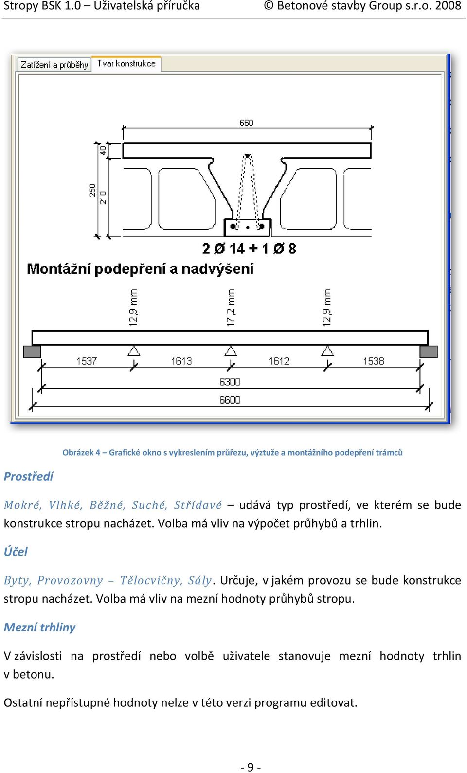 Účel Byty, Provozovny Tělocvičny, Sály. Určuje, v jakém provozu se bude konstrukce stropu nacházet.