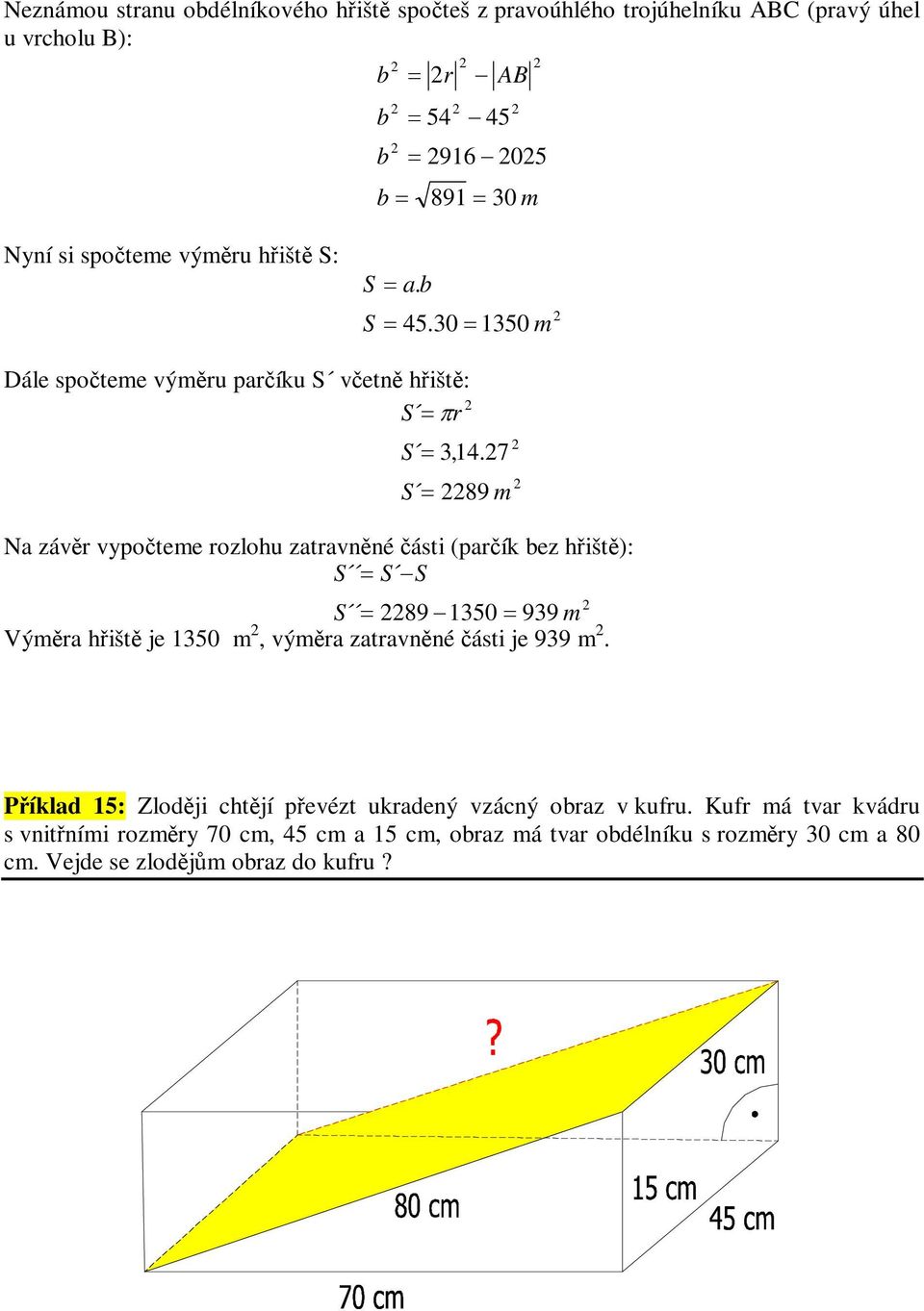 7 S 89 m Na zár ypoteme rozloh zatranné ásti (parík bez hišt): S S S S 891350 939 m Výmra hišt je 1350 m, ýmra zatranné ásti je 939 m.