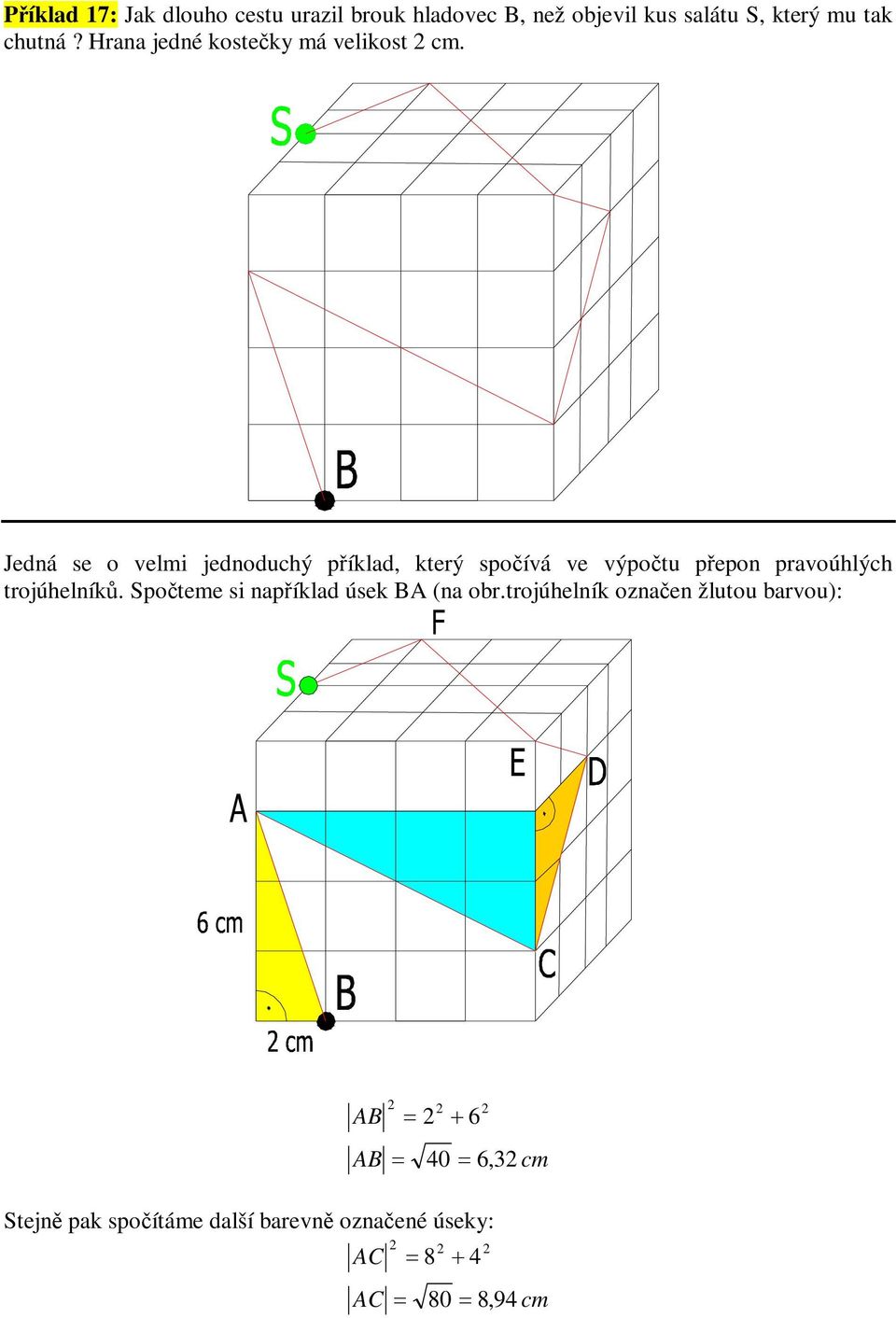Jedná se o elmi jednodchý píklad, který spoíá e ýpot pepon praoúhlých trojúhelník.
