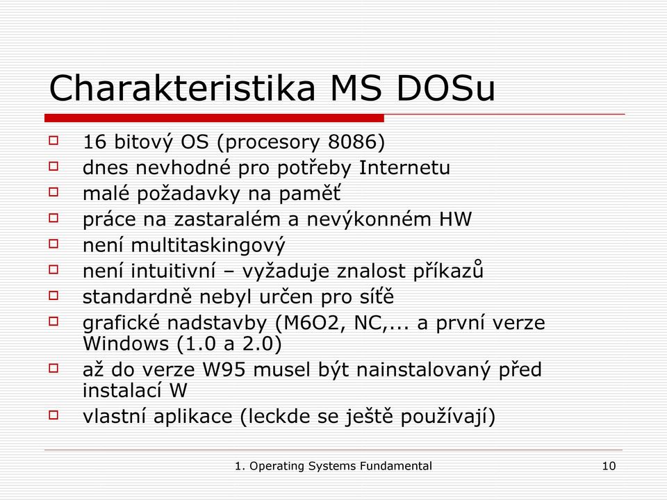 standardně nebyl určen pro síťě grafické nadstavby (M6O2, NC,... a první verze Windows (1.0 a 2.