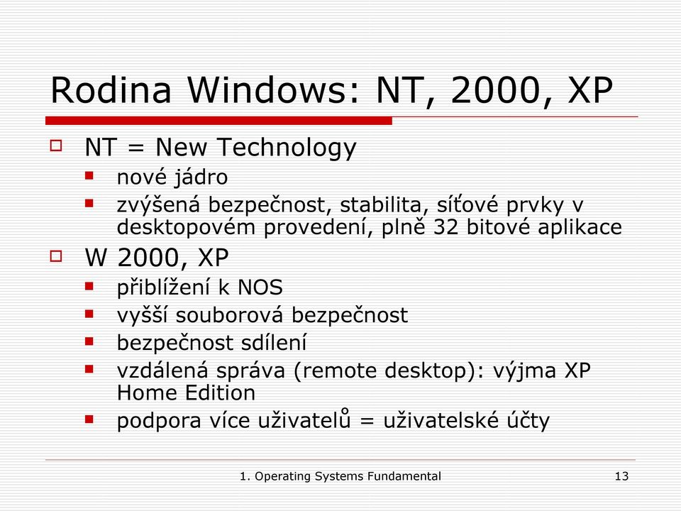 vyšší souborová bezpečnost bezpečnost sdílení vzdálená správa (remote desktop): výjma XP