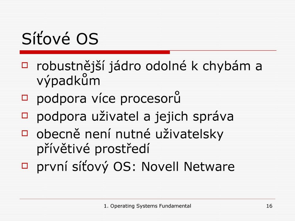 obecně není nutné uživatelsky přívětivé prostředí první