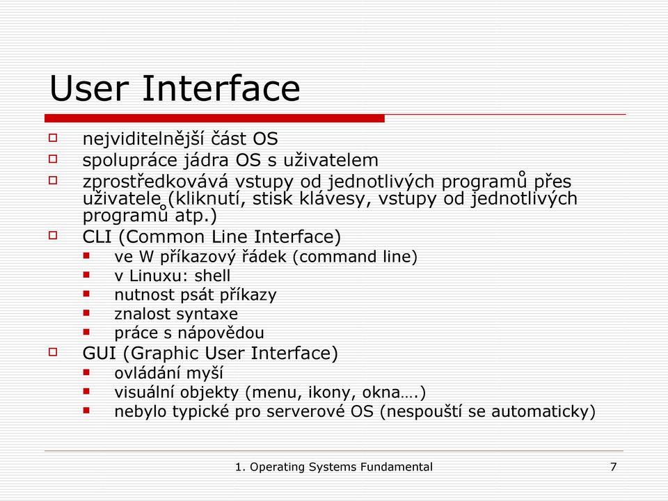 ) CLI (Common Line Interface) ve W příkazový řádek (command line) v Linuxu: shell nutnost psát příkazy znalost syntaxe práce s