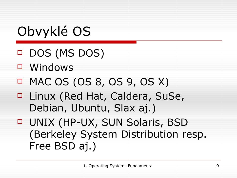 ) UNIX (HP-UX, SUN Solaris, BSD (Berkeley System