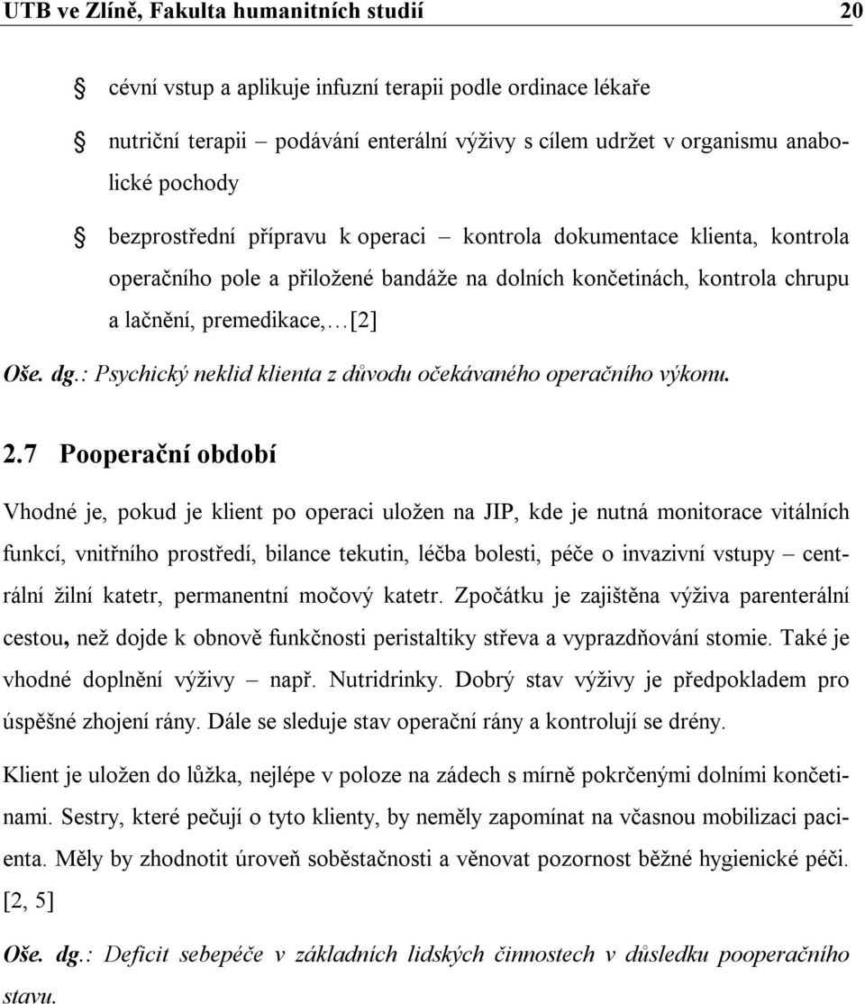 : Psychický neklid klienta z důvodu očekávaného operačního výkonu. 2.