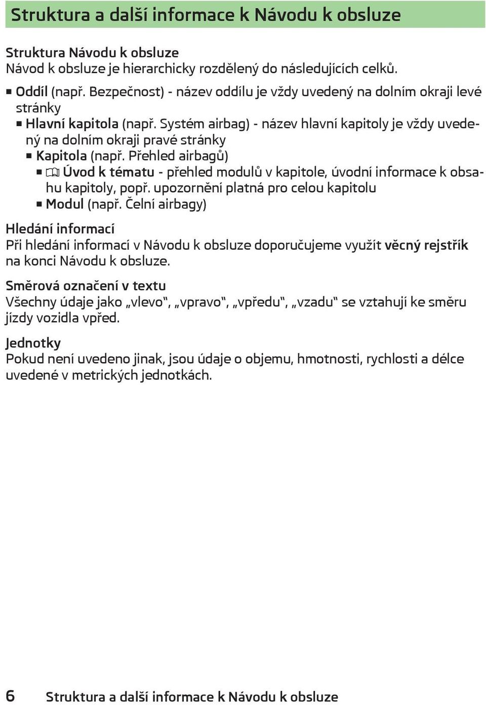 Přehled airbagů) Úvod k tématu - přehled modulů v kapitole, úvodní informace k obsahu kapitoly, popř. upozornění platná pro celou kapitolu Modul (např.