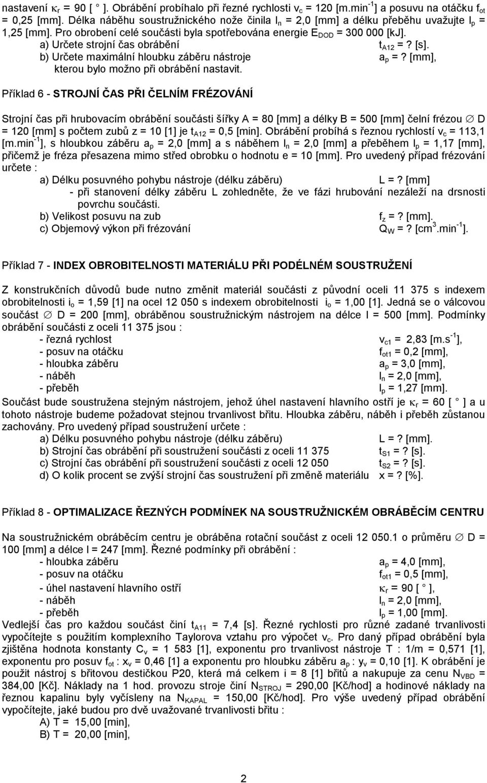 a) Určete strojní čas obrábění t A12 =? [s]. b) Určete maximální hloubku záběru nástroje a p =? [mm], kterou bylo možno při obrábění nastavit.
