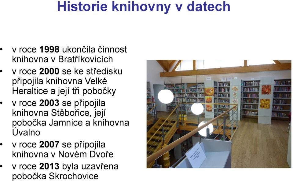 roce 2003 se připojila knihovna Stěbořice, její pobočka Jamnice a knihovna Úvalno v