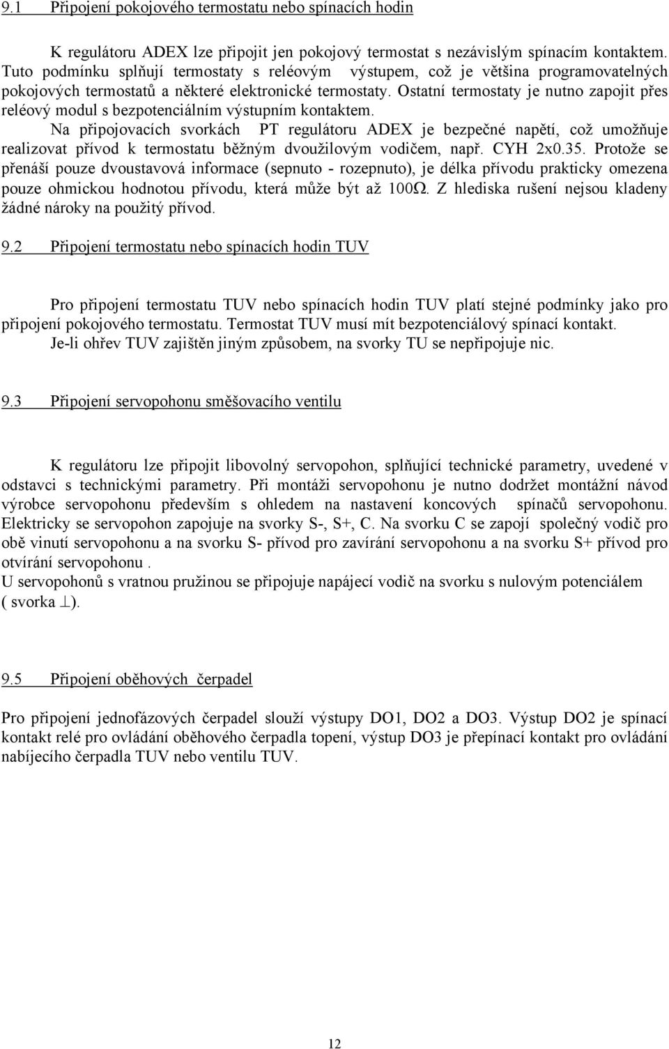 Ostatní termostaty je nutno zapojit přes reléový modul s bezpotenciálním výstupním kontaktem.