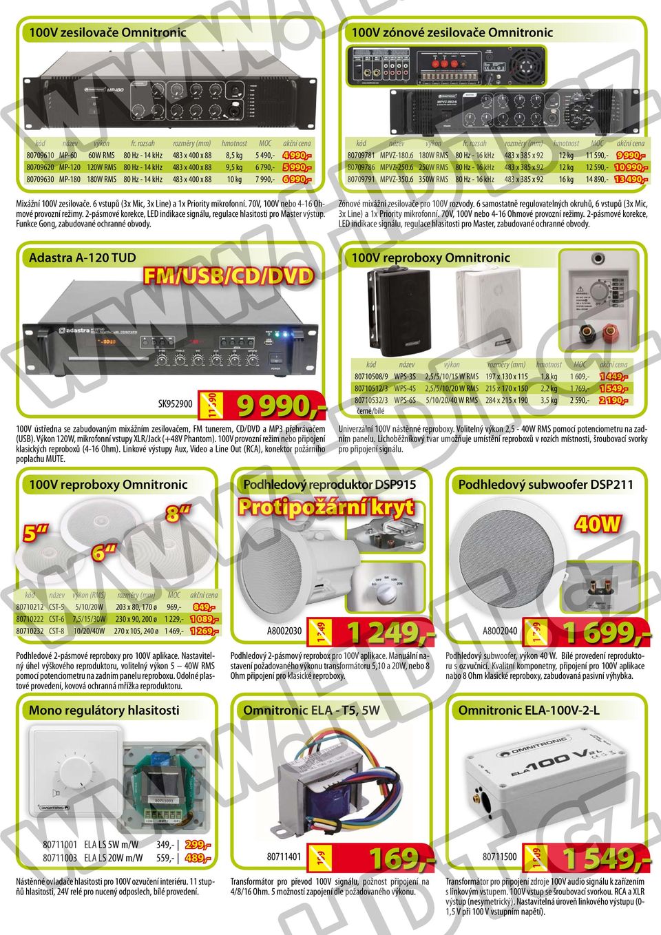 80709630 MP-180 180W RMS 80 Hz - 14 khz 483 x 400 x 88 10 kg 7 990,- 6 990,- Mixážní 100V zesilovače. 6 vstupů (3x Mic, 3x Line) a 1x Priority mikrofonní. 70V, 100V nebo 4-16 Ohmové provozní režimy.