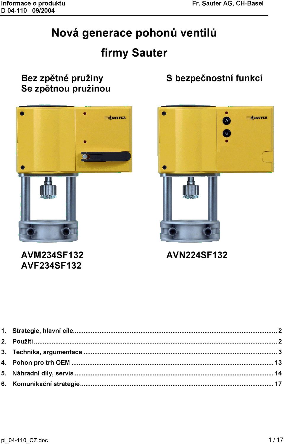 pružinou S bezpečnostní funkcí AVM234SF132 AVF234SF132 AVN224SF132 1. Strategie, hlavní cíle... 2 2.