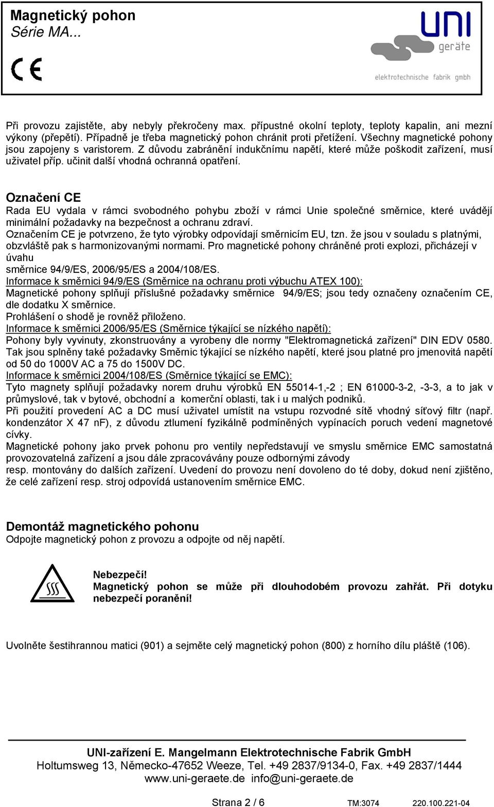 Označení CE Rada EU vydala v rámci svobodného pohybu zboží v rámci Unie společné směrnice, které uvádějí minimální požadavky na bezpečnost a ochranu zdraví.