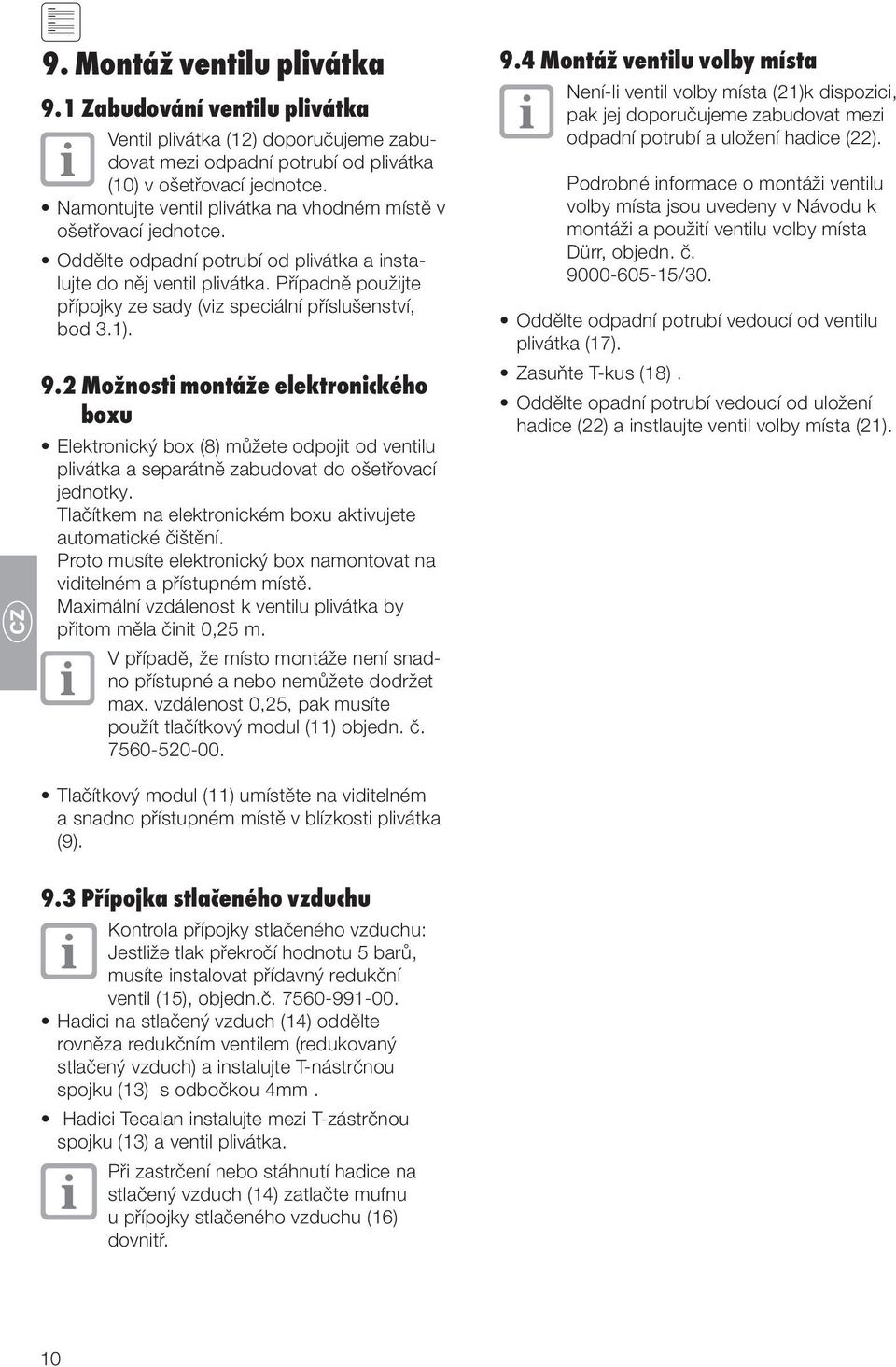 Případně použijte přípojky ze sady (viz speciální příslušenství, bod 3.1). 9.