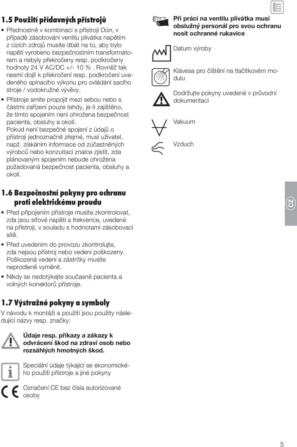 podkročení uvedeného spínacího výkonu pro ovládání sacího stroje / vodokružné vývěvy.