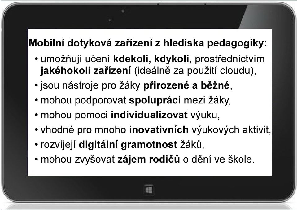 podporovat spolupráci mezi žáky, mohou pomoci individualizovat výuku, vhodné pro mnoho