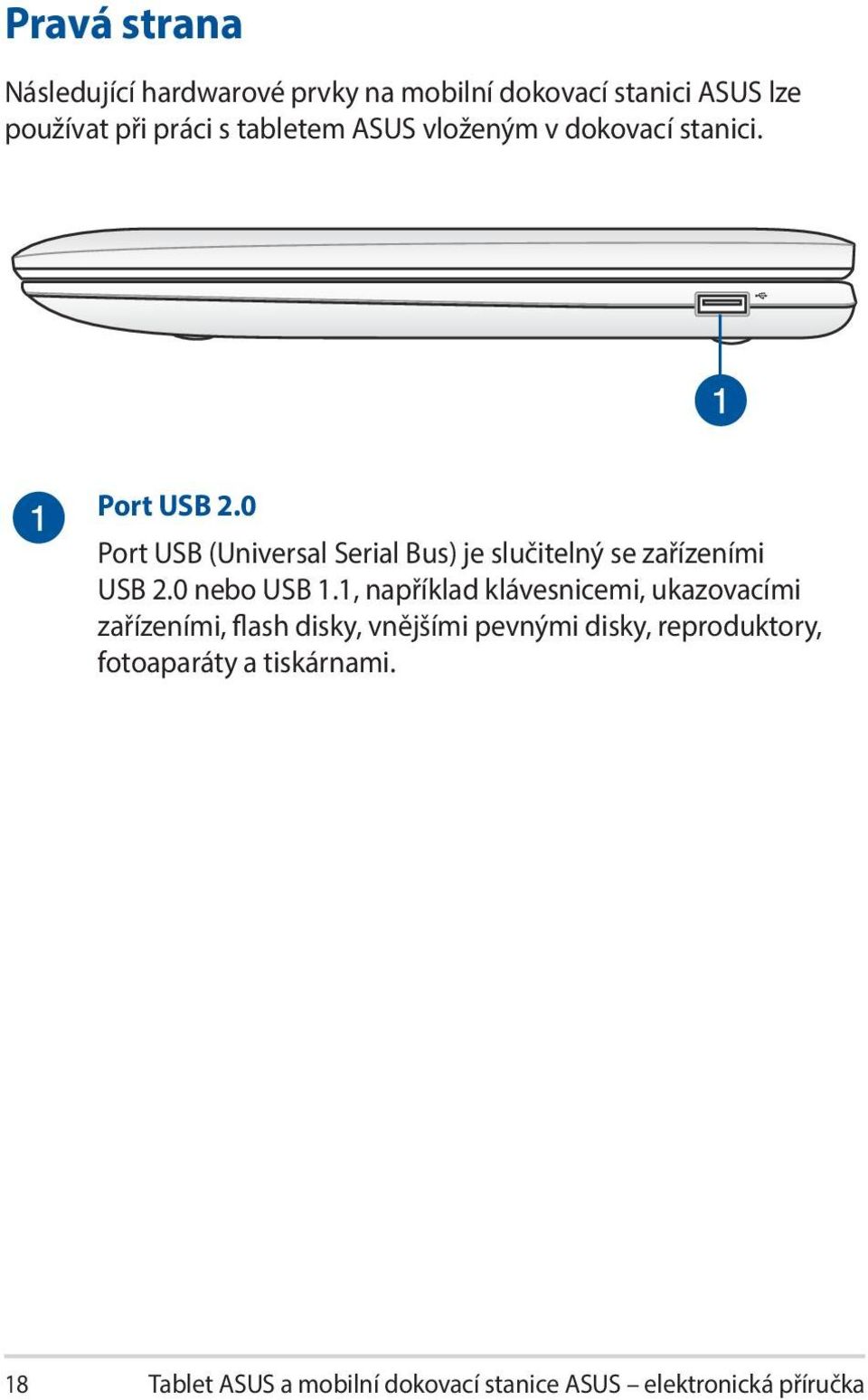 0 Port USB (Universal Serial Bus) je slučitelný se zařízeními USB 2.0 nebo USB 1.