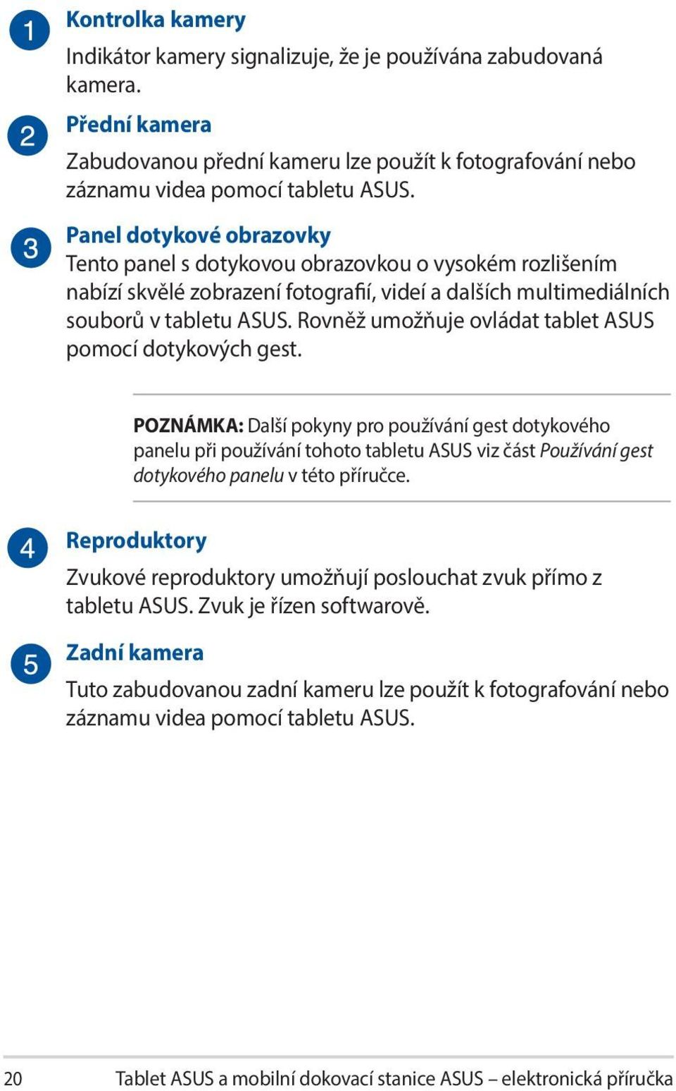 Rovněž umožňuje ovládat tablet ASUS pomocí dotykových gest.