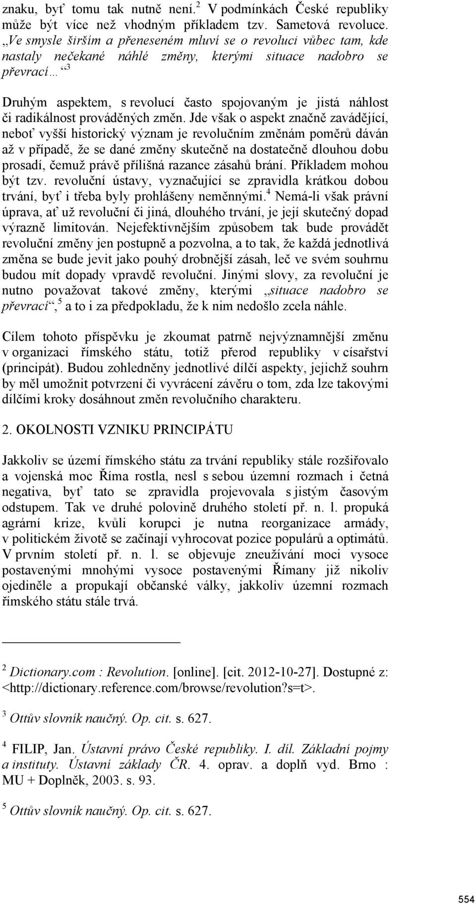 radikálnost prováděných změn.