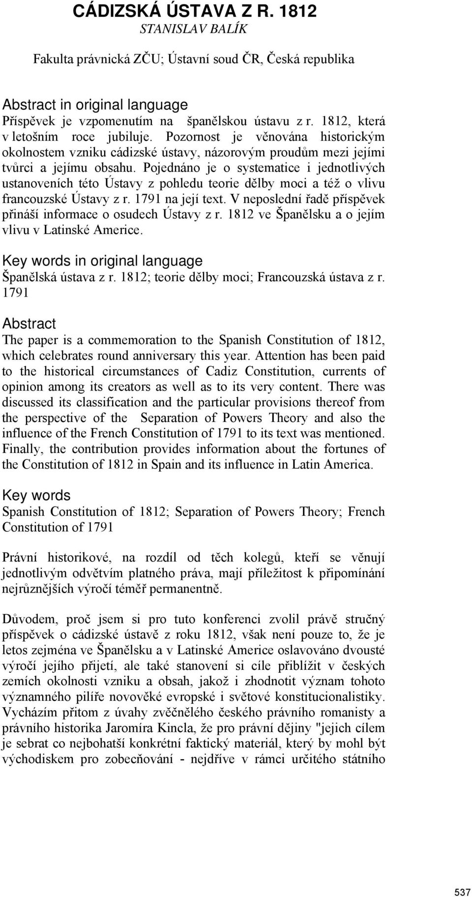Pojednáno je o systematice i jednotlivých ustanoveních této Ústavy z pohledu teorie dělby moci a též o vlivu francouzské Ústavy z r. 1791 na její text.