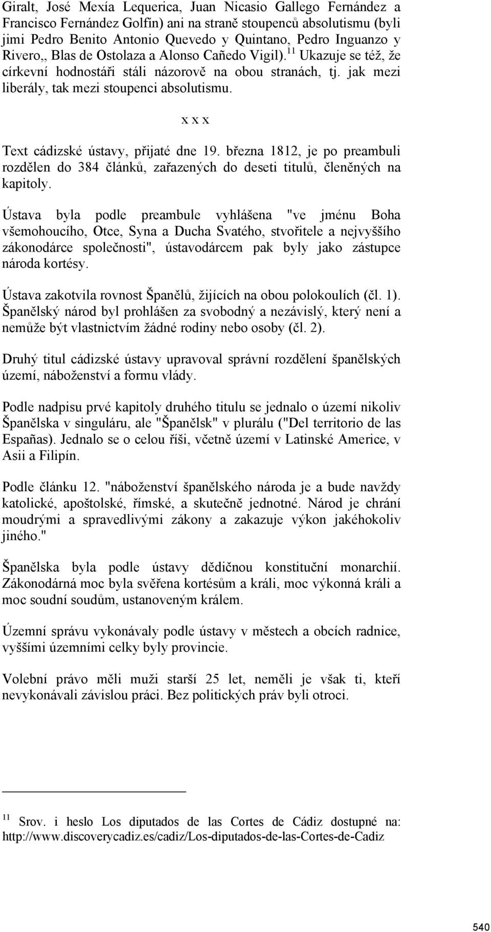 x x x Text cádizské ústavy, přijaté dne 19. března 1812, je po preambuli rozdělen do 384 článků, zařazených do deseti titulů, členěných na kapitoly.