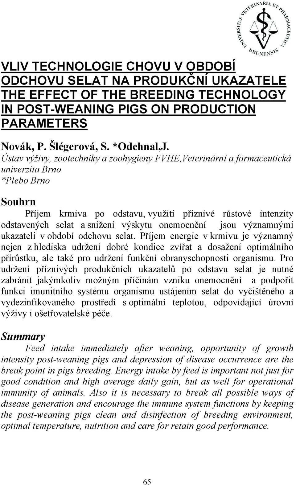 výskytu onemocnění jsou významnými ukazateli v období odchovu selat.