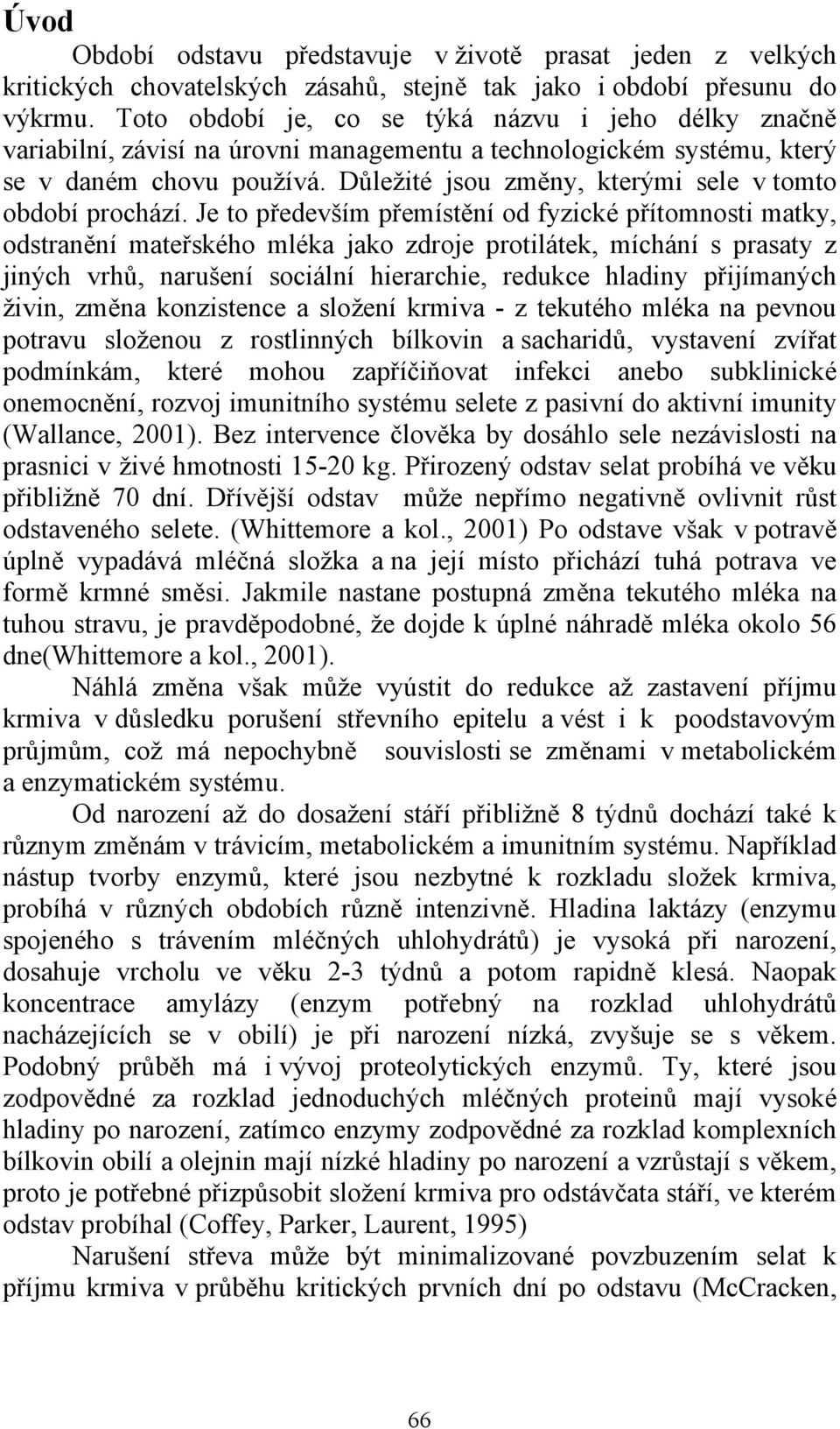 Důležité jsou změny, kterými sele v tomto období prochází.