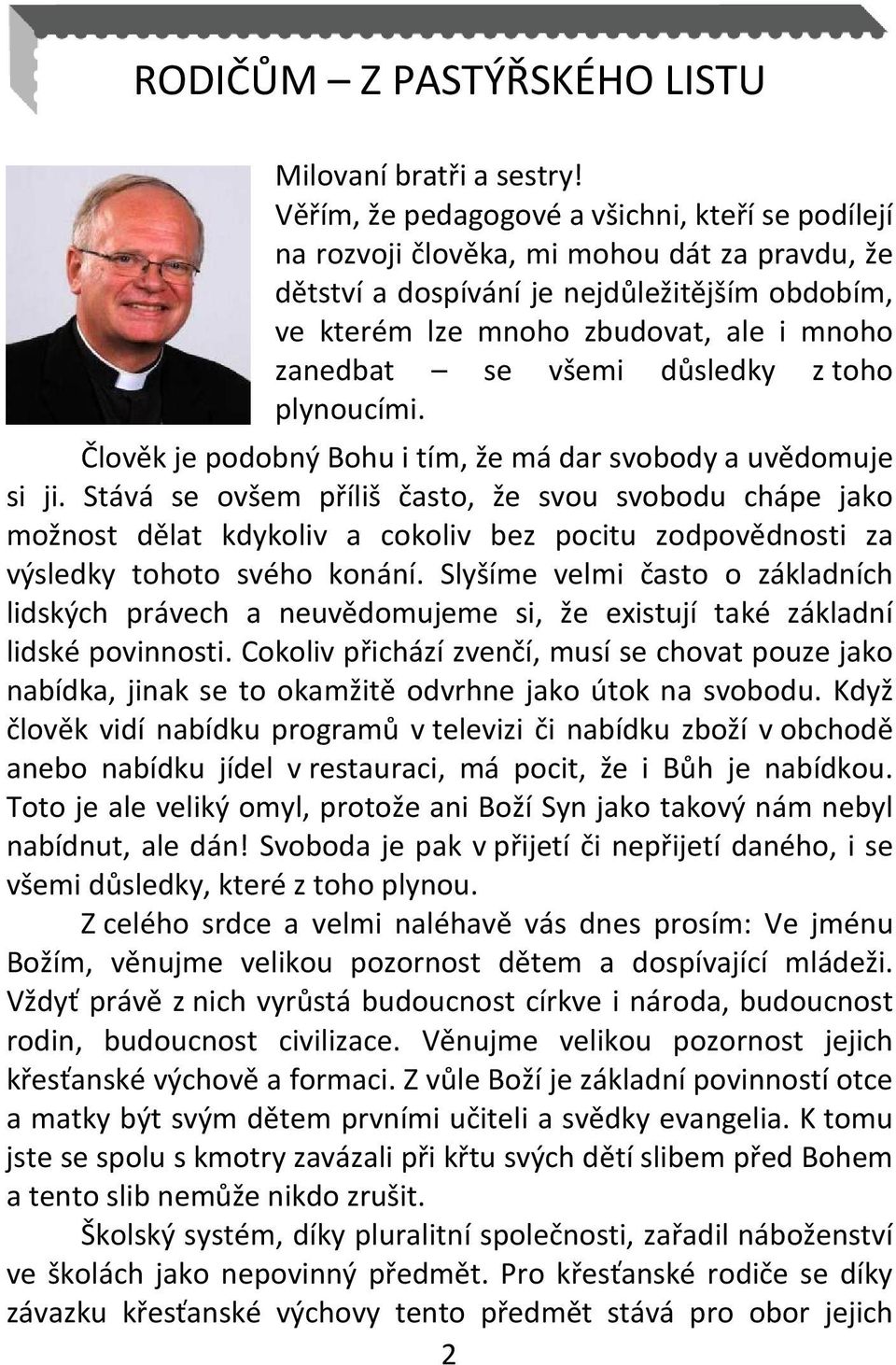 všemi důsledky z toho plynoucími. Člověk je podobný Bohu i tím, že má dar svobody a uvědomuje si ji.