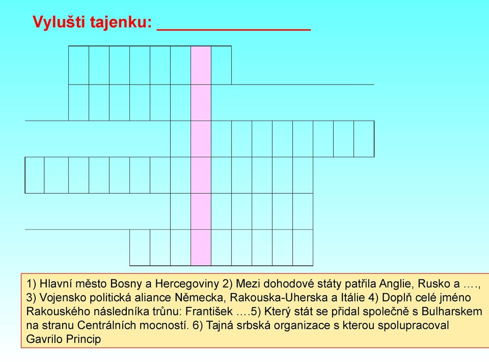 , 3) Vojensko politická aliance Německa, Rakouska-Uherska a Itálie 4) Doplň celé jméno