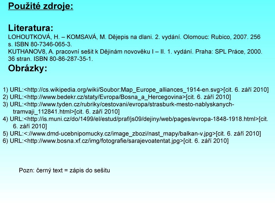 cz/staty/Evropa/Bosna_a_Hercegovina>[cit. 6. září 2010] 3) URL:<http://www.tyden.cz/rubriky/cestovani/evropa/strasburk-mesto-nablyskanychtramvaji_112841.html>[cit. 6. září 2010] 4) URL:<http://is.