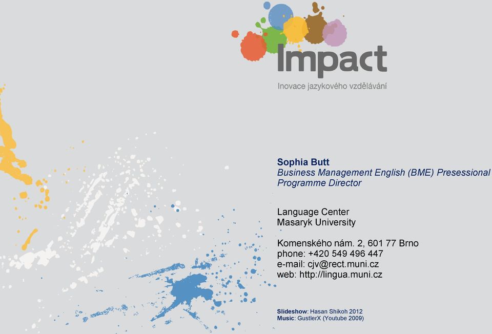 2, 601 77 Brno phone: +420 549 496 447 e-mail: cjv@rect.muni.