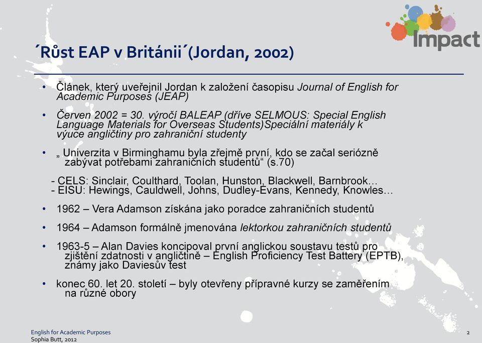 se začal seriózně zabývat potřebami zahraničních studentů (s.