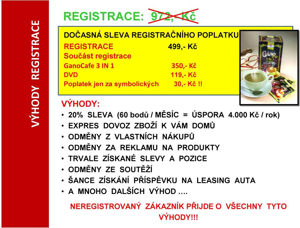 000 Kč / rok) EXPRES OVOZ ZBOŽÍ K VÁM OMŮ OMĚNY Z VLASTNÍCH NÁKUPŮ OMĚNY ZA REKLAMU NA PROUKTY TRVALE ZÍSKANÉ SLEVY A