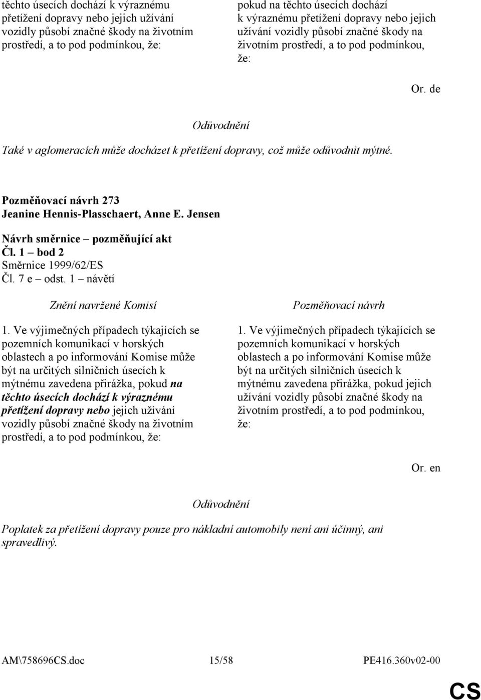 273 Jeanine Hennis-Plasschaert, Anne E. Jensen Čl. 7 e odst. 1 návětí 1.