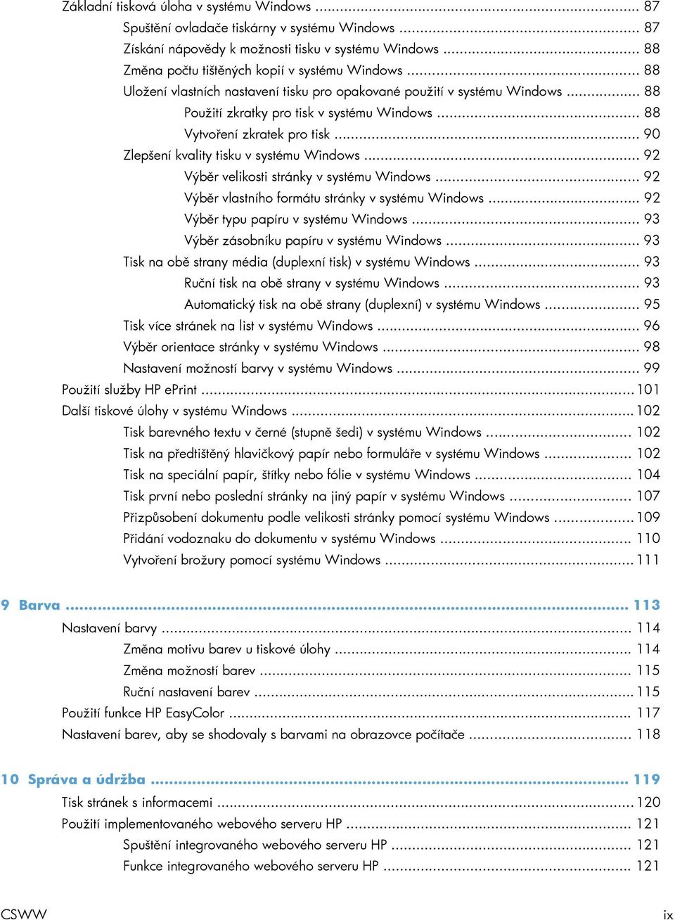 .. 90 Zlepšení kvality tisku v systému Windows... 92 Výběr velikosti stránky v systému Windows... 92 Výběr vlastního formátu stránky v systému Windows... 92 Výběr typu papíru v systému Windows.