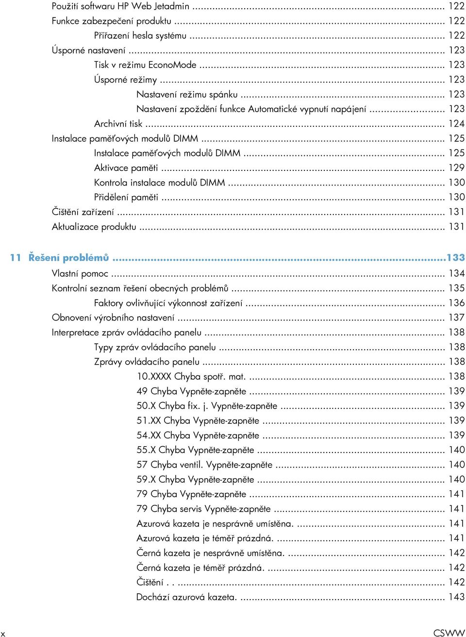 .. 125 Aktivace paměti... 129 Kontrola instalace modulů DIMM... 130 Přidělení paměti... 130 Čištění zařízení... 131 Aktualizace produktu... 131 11 Řešení problémů...133 Vlastní pomoc.