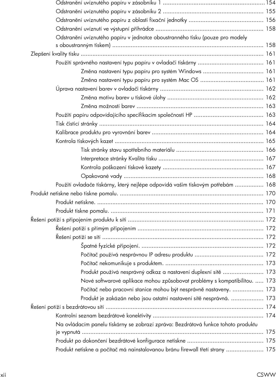 .. 161 Použití správného nastavení typu papíru v ovladači tiskárny... 161 Změna nastavení typu papíru pro systém Windows... 161 Změna nastavení typu papíru pro systém Mac OS.