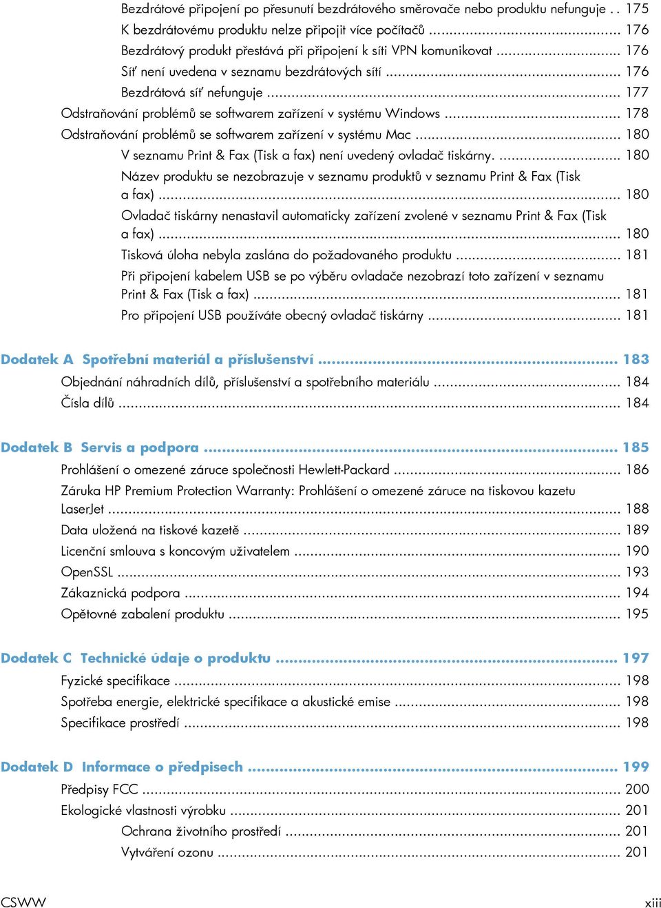 .. 177 Odstraňování problémů se softwarem zařízení v systému Windows... 178 Odstraňování problémů se softwarem zařízení v systému Mac.