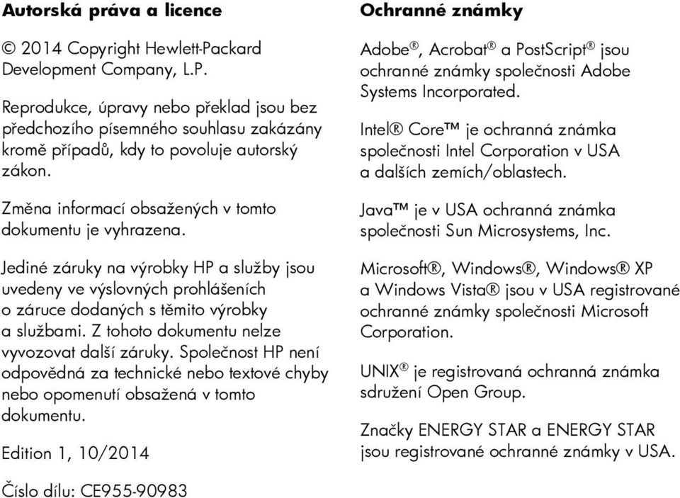 Z tohoto dokumentu nelze vyvozovat další záruky. Společnost HP není odpovědná za technické nebo textové chyby nebo opomenutí obsažená v tomto dokumentu.